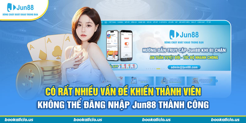 Có rất nhiều vấn đề khiến thành viên không thể đăng nhập Jun88 thành công