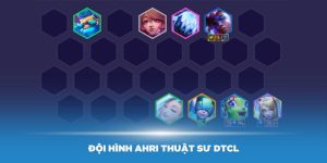 Đội hình Ahri Thuật Sư