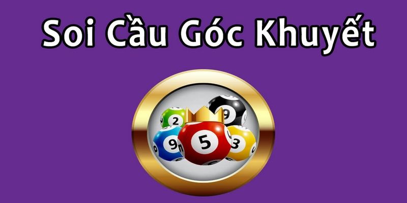 Hình thức lô khuyết góc là gì để dễ bắt